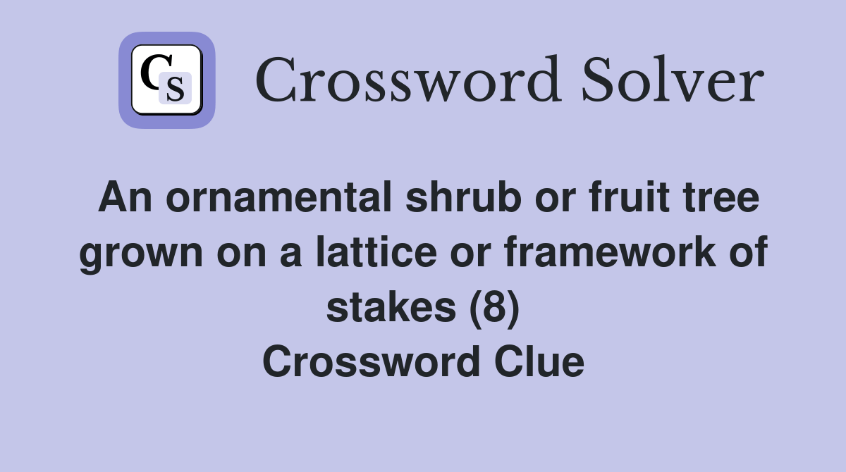 An ornamental shrub or fruit tree grown on a lattice or framework of